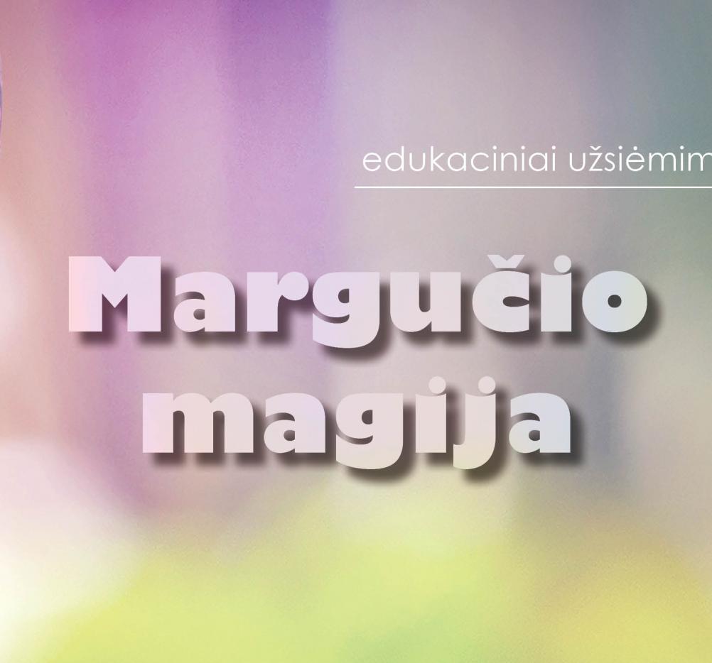 Edukaciniai užsiėmimai „Margučio magija“