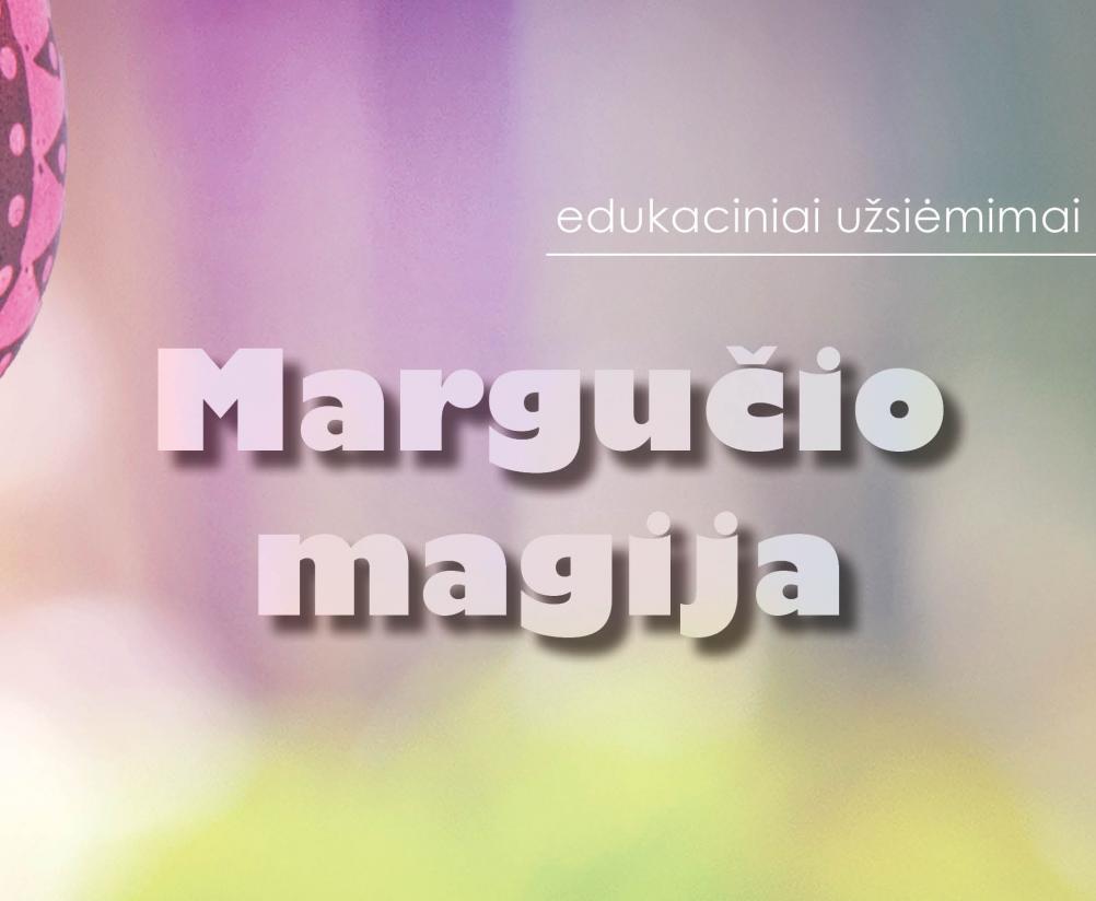 Edukaciniai užsiėmimai „Margučio magija“