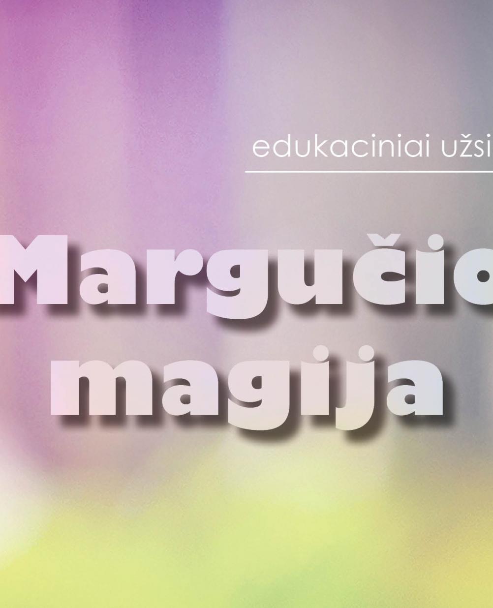 Edukaciniai užsiėmimai „Margučio magija“