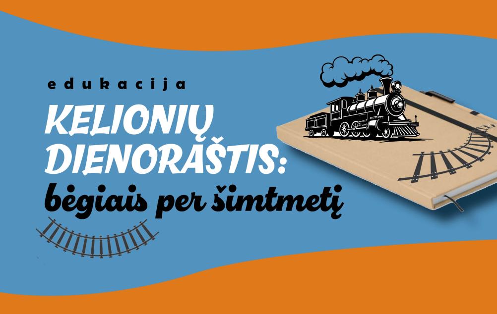 Šeimadienis „Kelionių dienoraštis: bėgiais per šimtmetį“