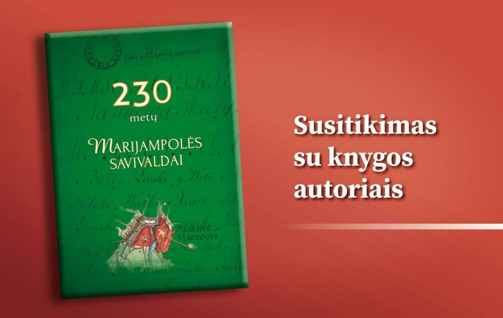 Susitikimas su knygos „230 metų Marijampolės savivaldai” autoriais